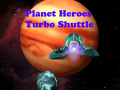 Cluiche Planet Heroes Turbo Shuttle   
