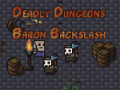 Cluiche The Deadly Dungeons of Baron Backslash