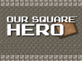 Cluiche Our Square Hero