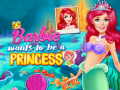 Cluiche Barbie Wants To Be A Princess