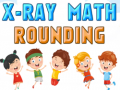 Cluiche X-Ray Math Rounding