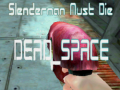 Cluiche Slenderman Must Die DEAD SPACE