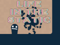 Cluiche Life in the Static
