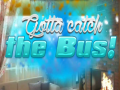 Cluiche Gotta Catch the Bus!