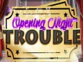 Cluiche Opening Night Trouble