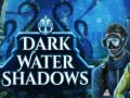 Cluiche Dark water Shadows