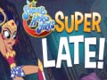 Cluiche DS Super Hero Girls Super Late!