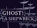 Cluiche Ghost! a shipwreck
