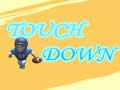 Cluiche Touch Down