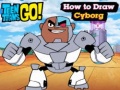 Cluiche Teen Titans Go! How to Draw Cyborg