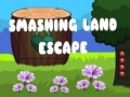 Cluiche Smashing Land Escape