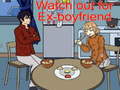 Cluiche Watch out for Ex-boyfriend