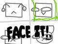 Cluiche Face It!