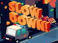 Cluiche Slow Down online