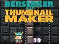 Cluiche Berserker and Thumbnail Maker