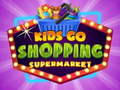 Cluiche Kids go Shopping Supermarket 