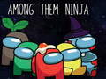 Cluiche Among Them Ninja
