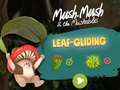 Cluiche Mush-Mush and the Mushables Leaf Gliding