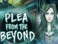 Cluiche  Plea From The Beyond