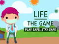 Cluiche Life The Game Play safe Stay Safe