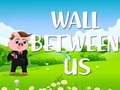 Cluiche Wall Between US