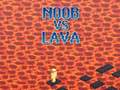 Cluiche Noob vs Lava