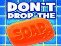 Cluiche Don't Drop The Soap