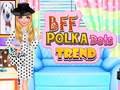Cluiche BFF Polka Dots Trend