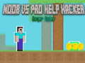 Cluiche Noob vs Pro Help Hacker danger Hacker