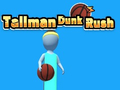 Cluiche Tallman Dunk Rush