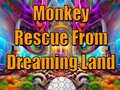 Cluiche Monkey Rescue From Dreaming Land 