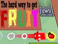 Cluiche The Hard Way To Get Fruit
