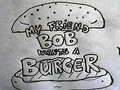 Cluiche My Friend Bob Wants a Burger
