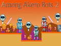 Cluiche Among Akero Bots 2