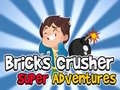 Cluiche Bricks Crusher Super Adventures
