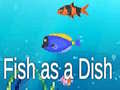 Cluiche Fish as a Dish