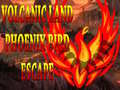 Cluiche Volcanic Land Phoenix Bird Escape