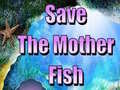 Cluiche Save The Mother Fish 