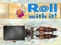 Cluiche Roll With It!
