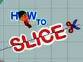 Cluiche How to slice