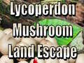 Cluiche Lycoperdon Mushroom Land Escape