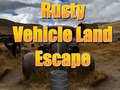Cluiche Rusty Vehicle Land Escape 
