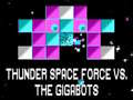 Cluiche Thunder Space Force vs The Gigabots