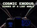Cluiche Cosmic Exodus: Echoes of A Lost World