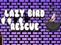 Cluiche Lazy Bird Rescue