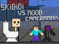 Cluiche Skibidi vs Noob & Cameraman