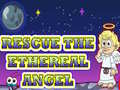 Cluiche Rescue The Ethereal Angel