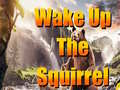 Cluiche Wake Up The Squirrel