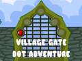 Cluiche Village Gate Dot Adventure