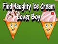 Cluiche Find Naughty Ice Cream Lover Boy